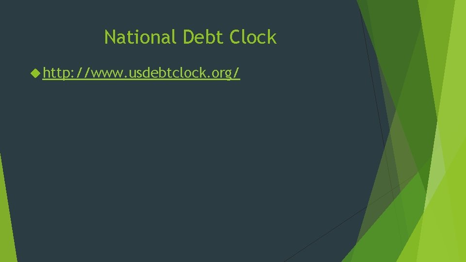National Debt Clock http: //www. usdebtclock. org/ National Debt Clock http: //www. usdebtclock. org/