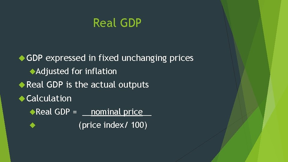 Real GDP expressed in fixed unchanging prices Adjusted Real for inflation GDP is the Real GDP expressed in fixed unchanging prices Adjusted Real for inflation GDP is the