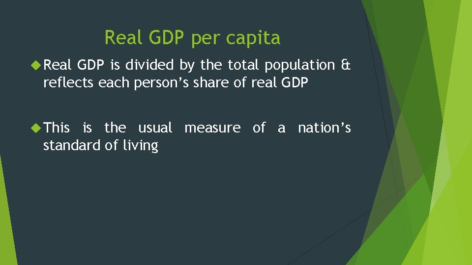 Real GDP per capita Real GDP is divided by the total population & reflects