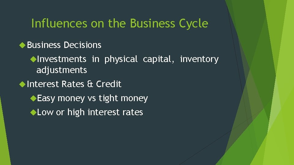 Influences on the Business Cycle Business Decisions Investments in physical capital, inventory adjustments Interest