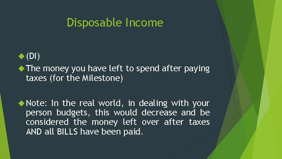 Disposable Income (DI) The money you have left to spend after paying taxes (for Disposable Income (DI) The money you have left to spend after paying taxes (for