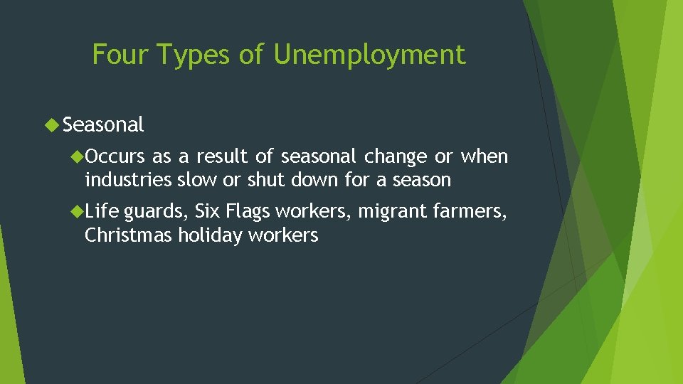 Four Types of Unemployment Seasonal Occurs as a result of seasonal change or when Four Types of Unemployment Seasonal Occurs as a result of seasonal change or when