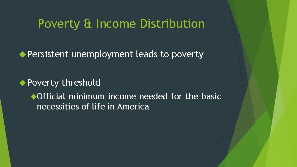 Poverty & Income Distribution Persistent Poverty unemployment leads to poverty threshold Official minimum income Poverty & Income Distribution Persistent Poverty unemployment leads to poverty threshold Official minimum income