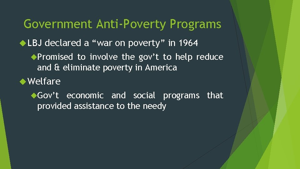 Government Anti-Poverty Programs LBJ declared a “war on poverty” in 1964 Promised to involve