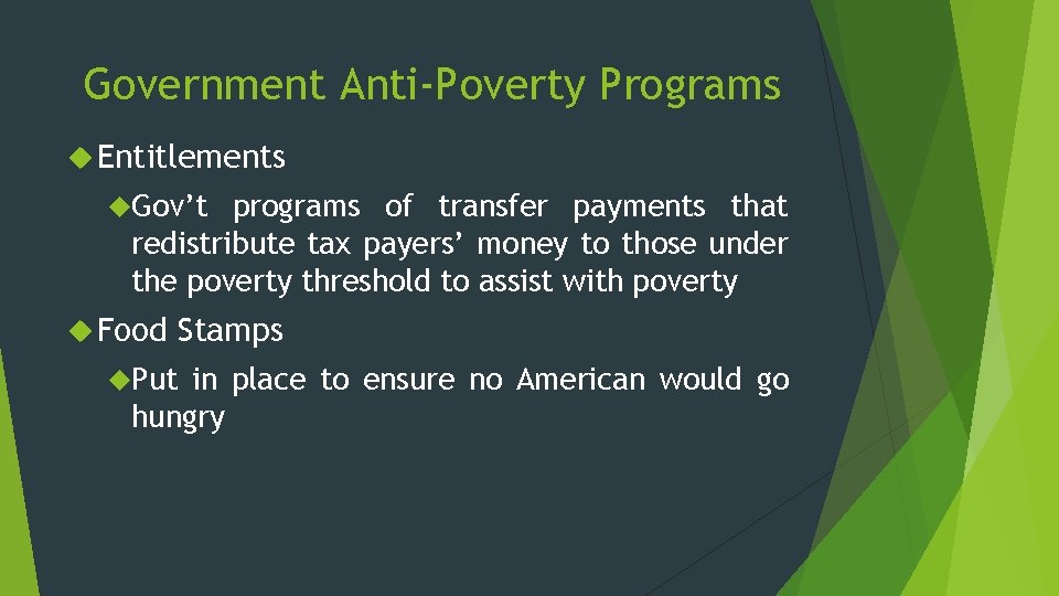 Government Anti-Poverty Programs Entitlements Gov’t programs of transfer payments that redistribute tax payers’ money