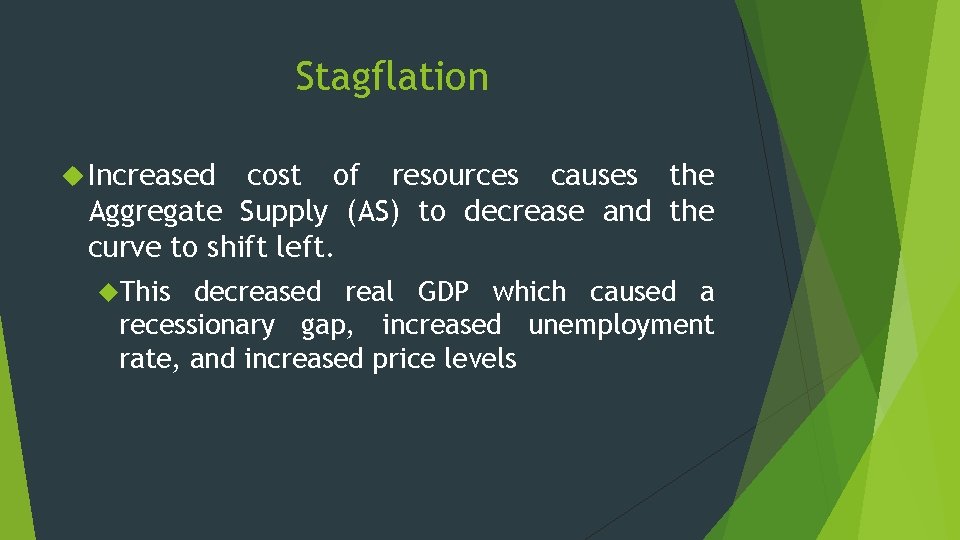 Stagflation Increased cost of resources causes the Aggregate Supply (AS) to decrease and the