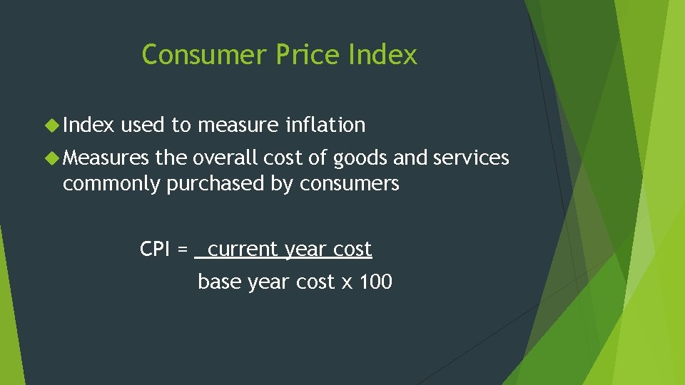 Consumer Price Index used to measure inflation Measures the overall cost of goods and