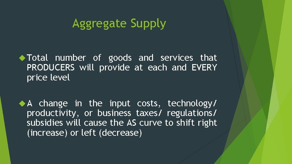 Aggregate Supply Total number of goods and services that PRODUCERS will provide at each