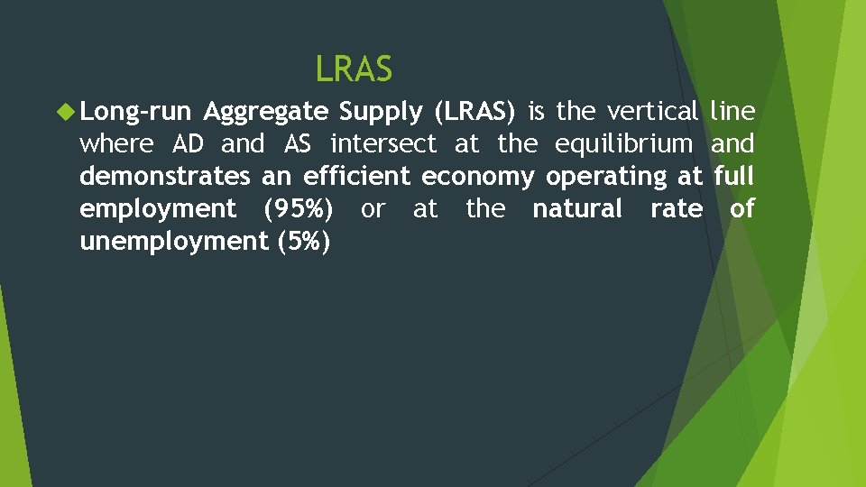 LRAS Long-run Aggregate Supply (LRAS) is the vertical line where AD and AS intersect