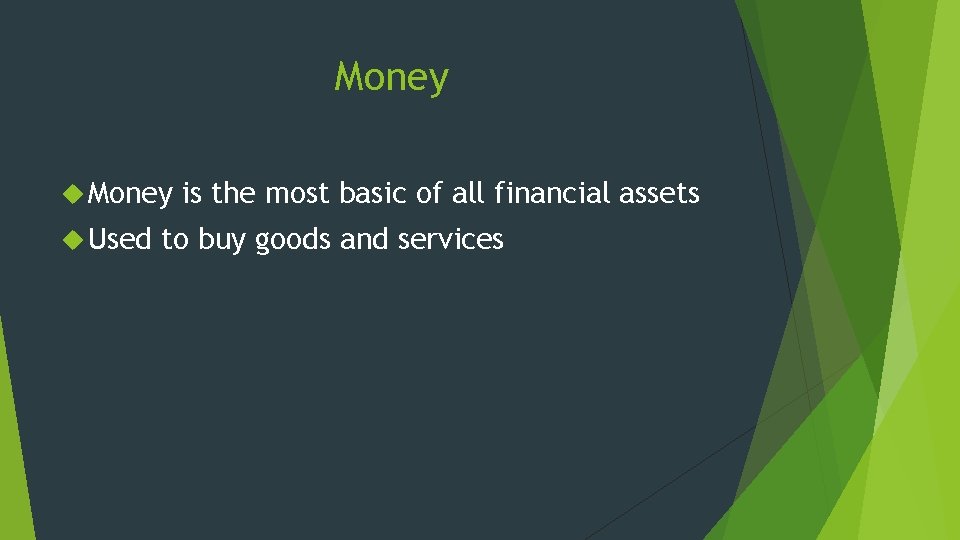 Money Used is the most basic of all financial assets to buy goods and Money Used is the most basic of all financial assets to buy goods and