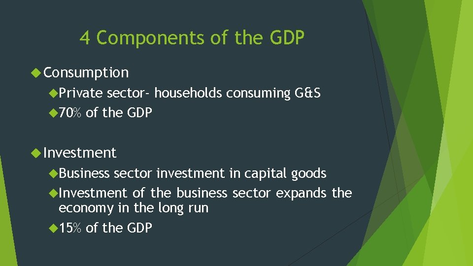 4 Components of the GDP Consumption Private sector- households consuming G&S 70% of the