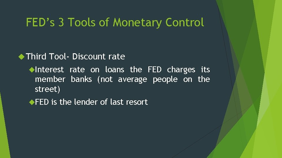 FED’s 3 Tools of Monetary Control Third Tool- Discount rate Interest rate on loans FED’s 3 Tools of Monetary Control Third Tool- Discount rate Interest rate on loans