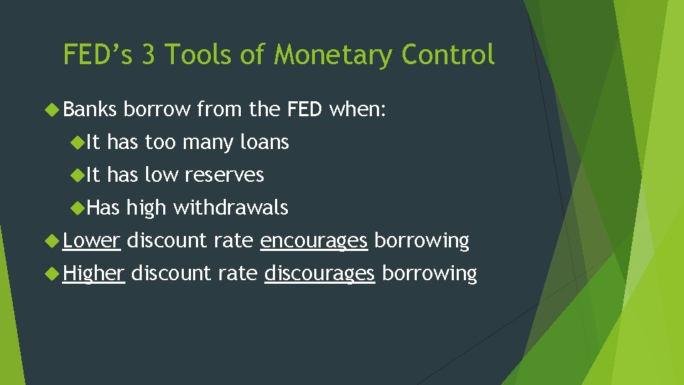 FED’s 3 Tools of Monetary Control Banks borrow from the FED when: It has