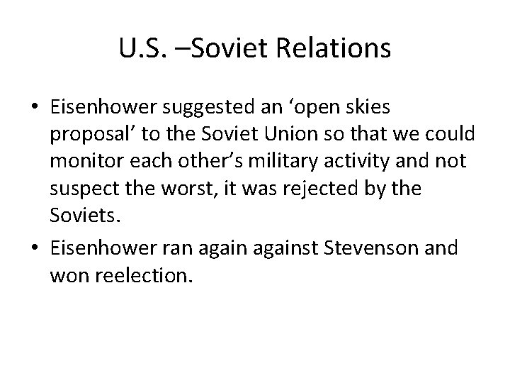 U. S. –Soviet Relations • Eisenhower suggested an ‘open skies proposal’ to the Soviet