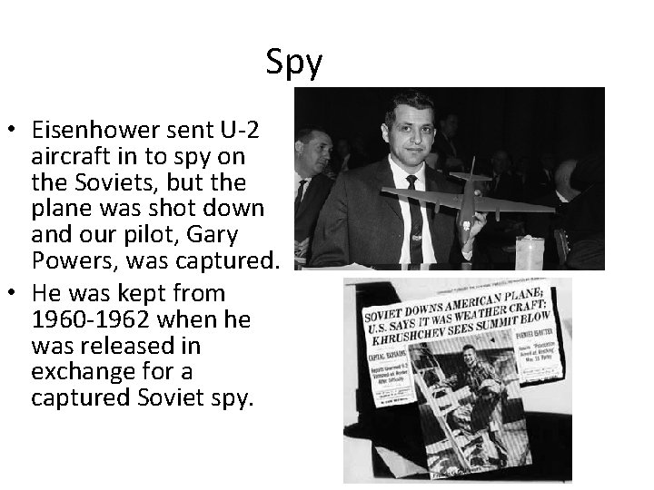 Spy • Eisenhower sent U-2 aircraft in to spy on the Soviets, but the