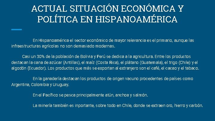 ACTUAL SITUACIÓN ECONÓMICA Y POLÍTICA EN HISPANOAMÉRICA En Hispanoamérica el sector económico de mayor