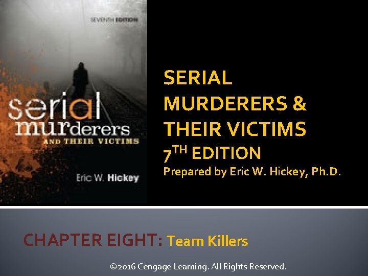 SERIAL MURDERERS & THEIR VICTIMS 7 TH EDITION Prepared by Eric W. Hickey, Ph.