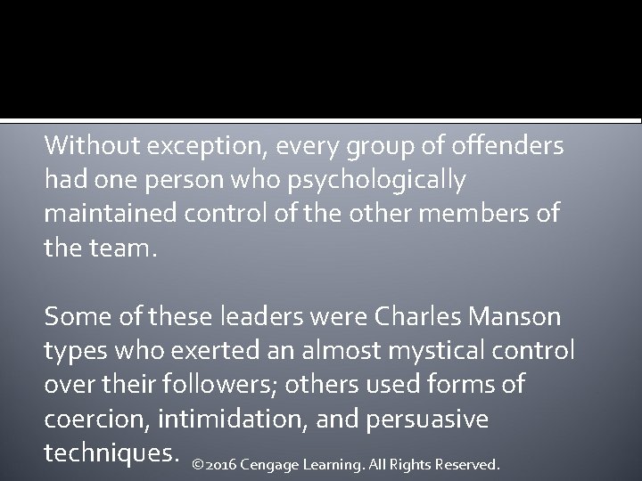 Without exception, every group of offenders had one person who psychologically maintained control of