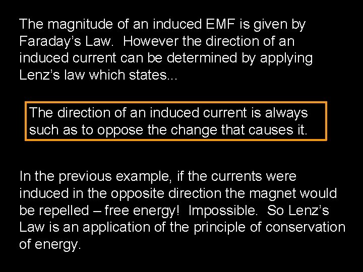 The magnitude of an induced EMF is given by Faraday’s Law. However the direction