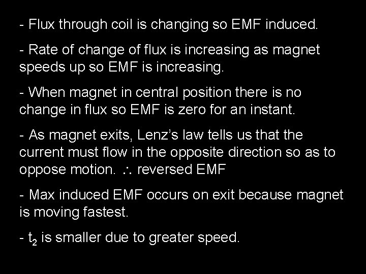 - Flux through coil is changing so EMF induced. - Rate of change of