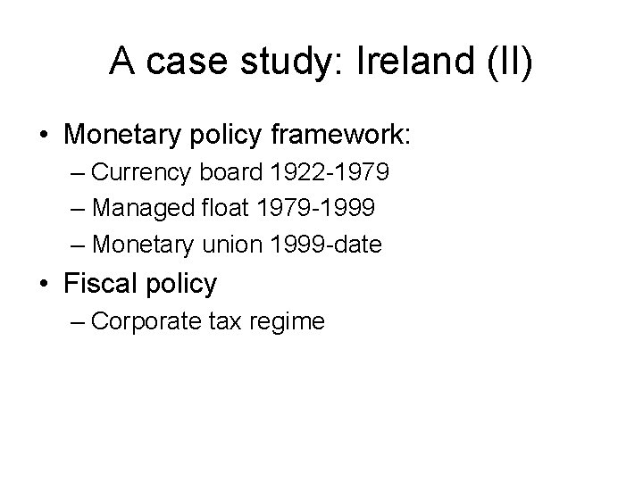 A case study: Ireland (II) • Monetary policy framework: – Currency board 1922 -1979