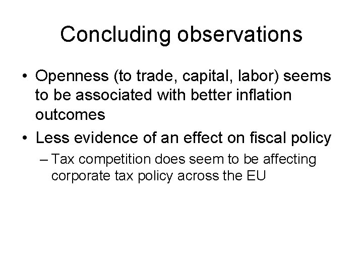Concluding observations • Openness (to trade, capital, labor) seems to be associated with better