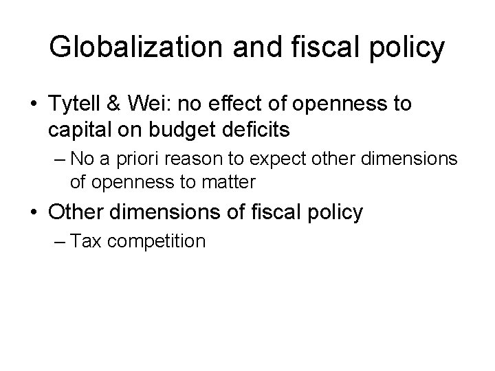 Globalization and fiscal policy • Tytell & Wei: no effect of openness to capital