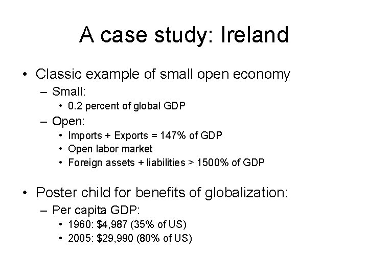 A case study: Ireland • Classic example of small open economy – Small: •