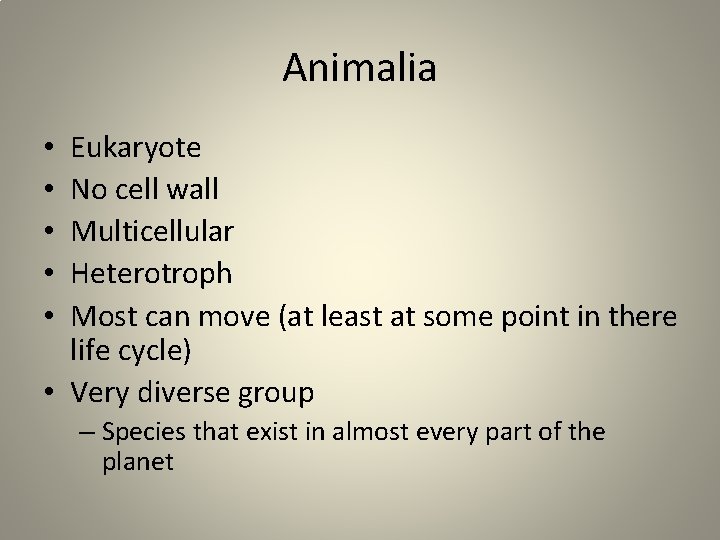 Animalia Eukaryote No cell wall Multicellular Heterotroph Most can move (at least at some