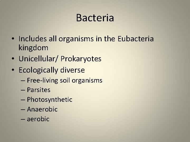 Bacteria • Includes all organisms in the Eubacteria kingdom • Unicellular/ Prokaryotes • Ecologically