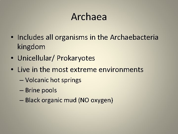 Archaea • Includes all organisms in the Archaebacteria kingdom • Unicellular/ Prokaryotes • Live