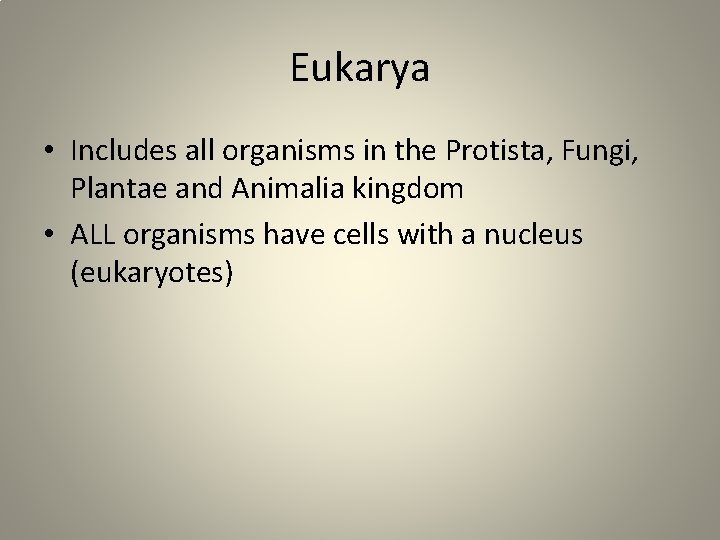 Eukarya • Includes all organisms in the Protista, Fungi, Plantae and Animalia kingdom •