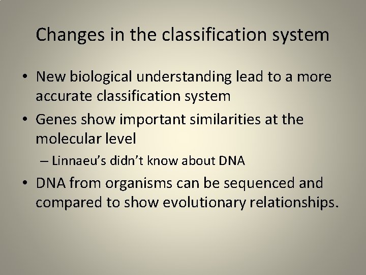 Changes in the classification system • New biological understanding lead to a more accurate