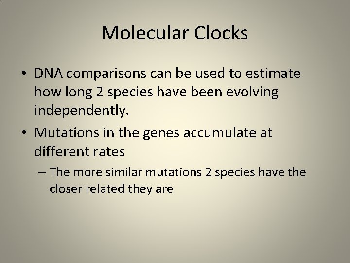 Molecular Clocks • DNA comparisons can be used to estimate how long 2 species
