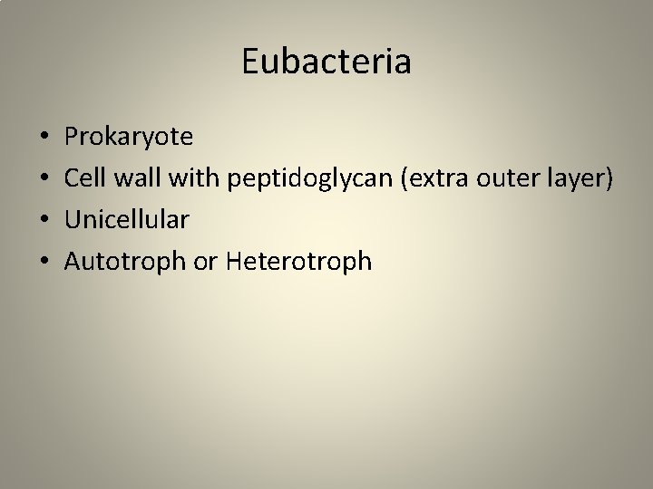 Eubacteria • • Prokaryote Cell wall with peptidoglycan (extra outer layer) Unicellular Autotroph or
