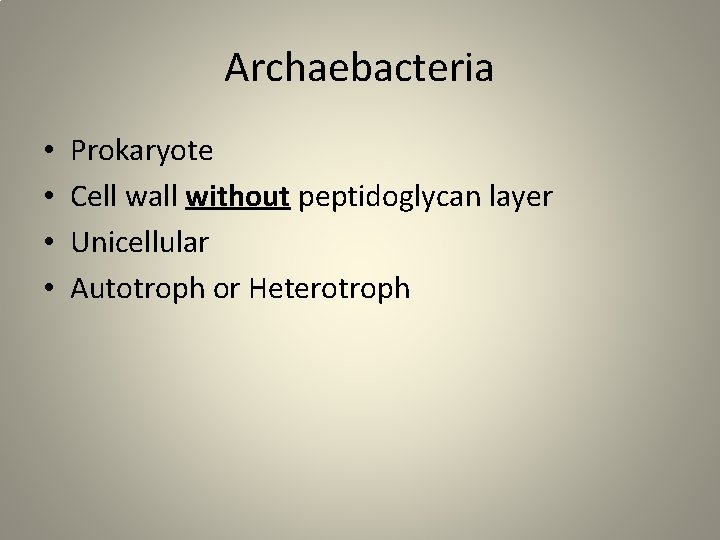Archaebacteria • • Prokaryote Cell wall without peptidoglycan layer Unicellular Autotroph or Heterotroph 