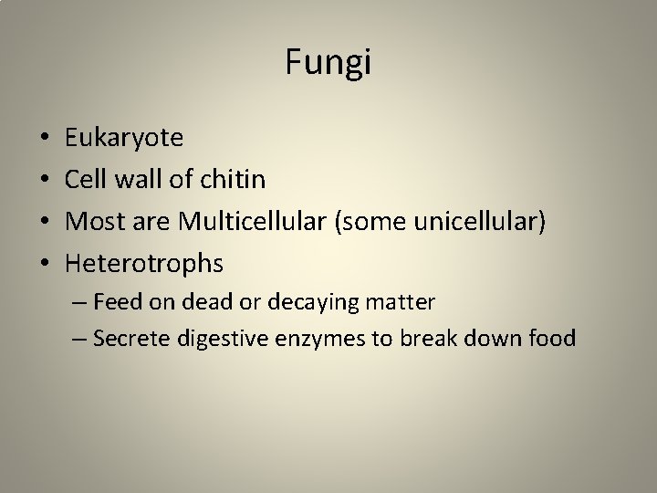Fungi • • Eukaryote Cell wall of chitin Most are Multicellular (some unicellular) Heterotrophs