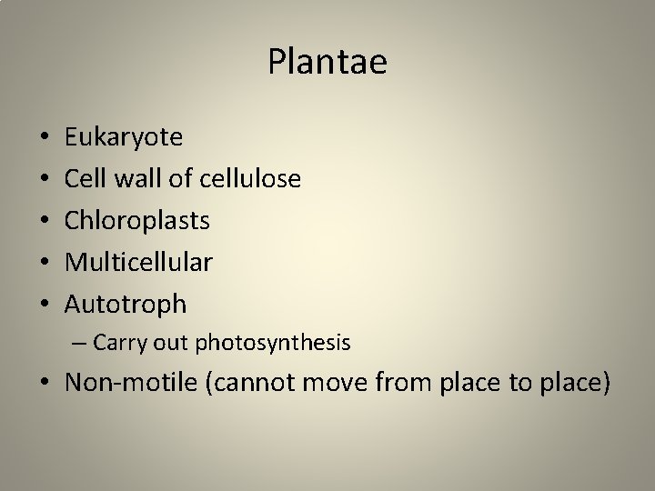 Plantae • • • Eukaryote Cell wall of cellulose Chloroplasts Multicellular Autotroph – Carry
