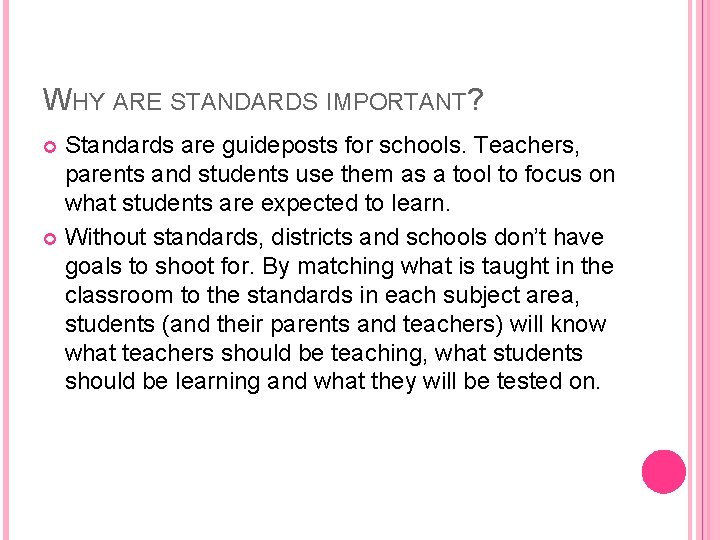 WHY ARE STANDARDS IMPORTANT? Standards are guideposts for schools. Teachers, parents and students use