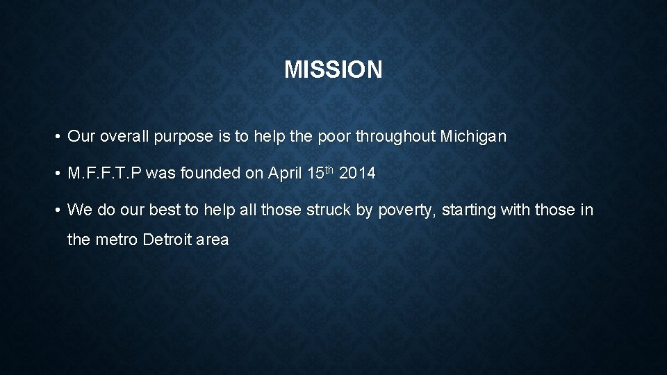 MISSION • Our overall purpose is to help the poor throughout Michigan • M.