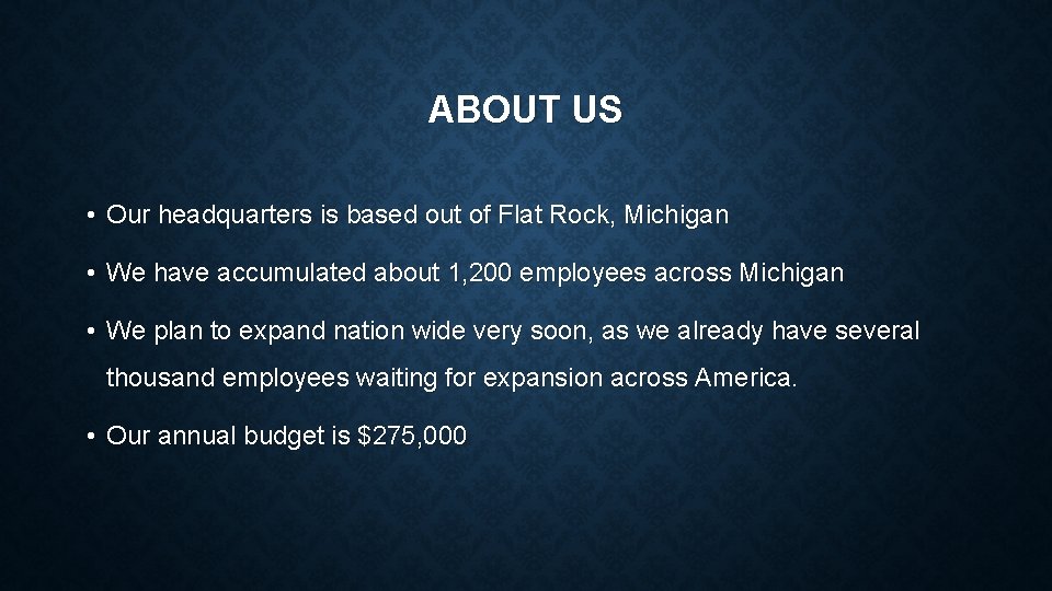 ABOUT US • Our headquarters is based out of Flat Rock, Michigan • We