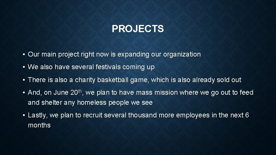 PROJECTS • Our main project right now is expanding our organization • We also