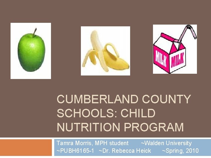 CUMBERLAND COUNTY SCHOOLS: CHILD NUTRITION PROGRAM Tamra Morris, MPH student ~Walden University ~PUBH 6165