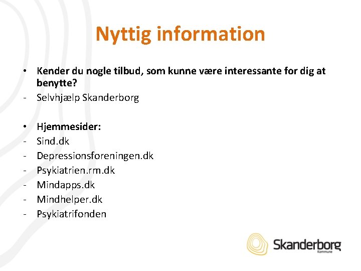 Nyttig information • Kender du nogle tilbud, som kunne være interessante for dig at