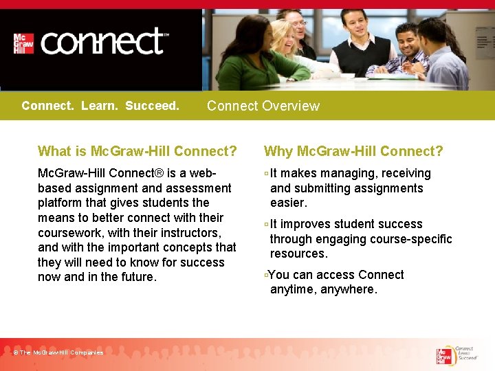 Connect. Learn. Succeed. Connect Overview What is Mc. Graw-Hill Connect? Mc. Graw-Hill Connect® is