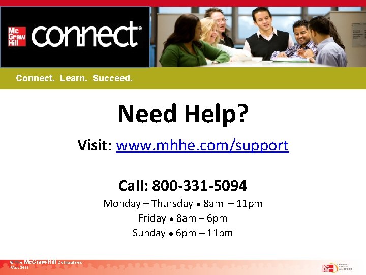 Connect. Learn. Succeed. Need Help? Visit: www. mhhe. com/support Call: 800 -331 -5094 Monday