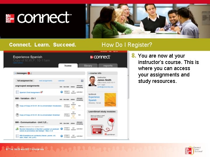 Connect. Learn. Succeed. How Do I Register? 8. You are now at your instructor’s