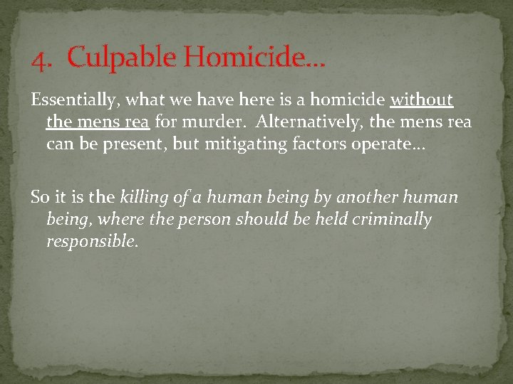 4. Culpable Homicide. . . Essentially, what we have here is a homicide without