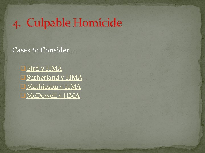 4. Culpable Homicide Cases to Consider. . q Bird v HMA q Sutherland v