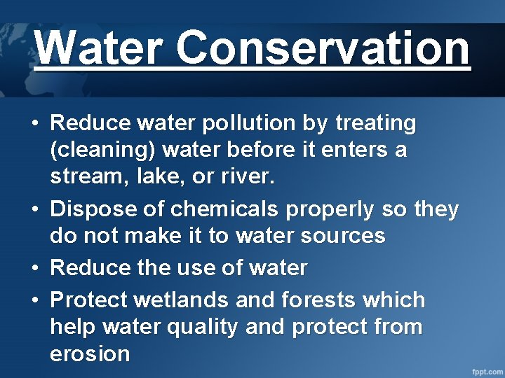 Water Conservation • Reduce water pollution by treating (cleaning) water before it enters a